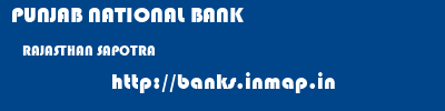 PUNJAB NATIONAL BANK  RAJASTHAN SAPOTRA    banks information 